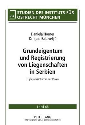 Grundeigentum und Registrierung von Liegenschaften in Serbien von Bataveljic,  Dragan, Horner,  Daniela