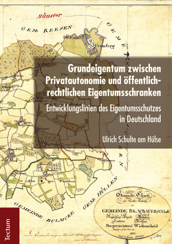 Grundeigentum zwischen Privatautonomie und öffentlich-rechtlichen Eigentumsschranken von Schulte am Hülse,  Ulrich