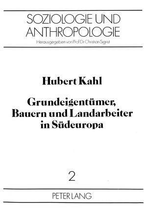 Grundeigentümer, Bauern und Landarbeiter in Südeuropa von Kahl,  Hubert