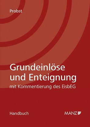 Grundeinlöse und Enteignung mit Kommentierung des EisbEG von Probst,  Stephan