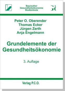 Grundelemente der Gesundheitsökonomie von Ecker,  Thomas, Engelmann,  Anja, Oberender,  Peter O, Zerth,  Jürgen