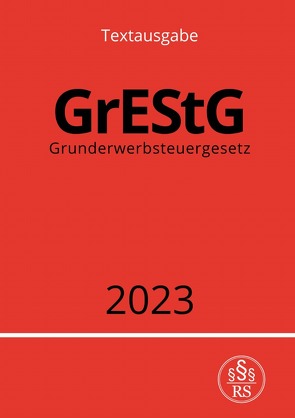 Grunderwerbsteuergesetz – GrEStG 2023 von Studier,  Ronny