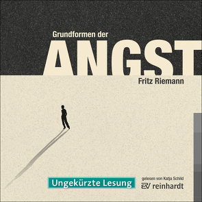 Grundformen der Angst (Hörbuch) von Riemann,  Fritz, Schild,  Katja