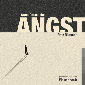 Grundformen der Angst (Hörbuch) von Riemann,  Fritz, Schild,  Katja