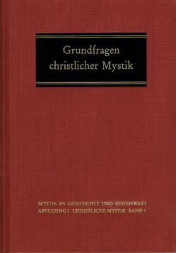Grundfragen christlicher Mystik von Bader,  Franz, Bauer,  Dieter R., Beierwaltes,  Werner, Blank,  Josef, Breuer,  Wilhelm, Damme,  Dirk van, Figura,  Michael, Imbach,  Ruedi, Köpf,  Ulrich, Langer,  Otto, Lorenz,  Erika, Meier,  Christel, Reynaert,  Joris, Riedlinger,  Helmut, Scheffczyk,  Leo, Schmidt,  Margot, Schweitzer,  Franz-Josef
