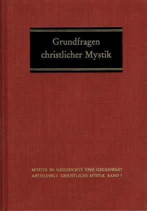 Grundfragen christlicher Mystik von Bader,  Franz, Bauer,  Dieter R., Beierwaltes,  Werner, Blank,  Josef, Breuer,  Wilhelm, Damme,  Dirk van, Figura,  Michael, Imbach,  Ruedi, Köpf,  Ulrich, Langer,  Otto, Lorenz,  Erika, Meier,  Christel, Reynaert,  Joris, Riedlinger,  Helmut, Scheffczyk,  Leo, Schmidt,  Margot, Schweitzer,  Franz-Josef