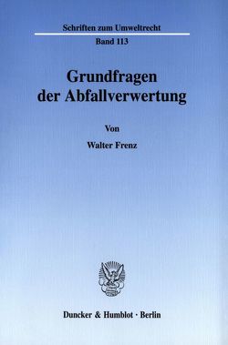 Grundfragen der Abfallverwertung. von Frenz,  Walter