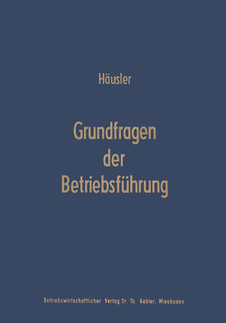 Grundfragen der Betriebsführung von Häusler,  Joachim