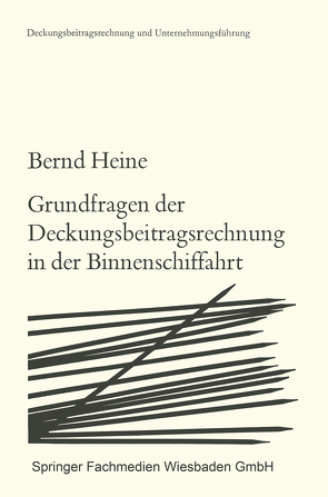 Grundfragen der Deckungsbeitragsrechnung in der Binnenschiffahrt von Heine,  Bernd