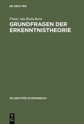 Grundfragen der Erkenntnistheorie von Kutschera,  Franz von