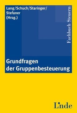 Grundfragen der Gruppenbesteuerung von Lang,  Michael, Schuch,  Josef, Staringer,  Claus, Stefaner,  Markus