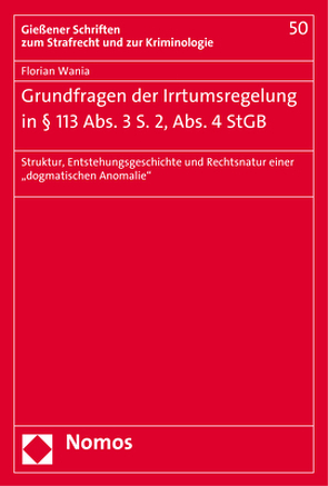 Grundfragen der Irrtumsregelung in § 113 Abs. 3 S. 2, Abs. 4 StGB von Wania,  Florian