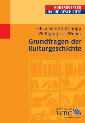 Grundfragen der Kulturgeschichte von Bauerkämper,  Arnd, Steinbach,  Peter, Tschopp,  Silvia Serena, Weber,  Wolfgang E. J., Wolfrum,  Edgar