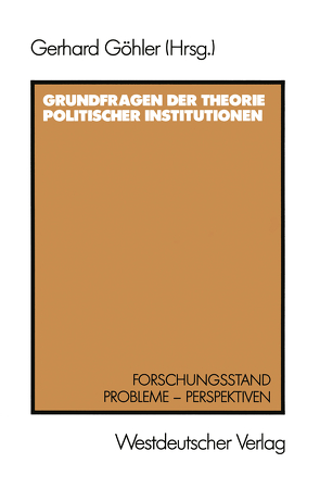 Grundfragen der Theorie politischer Institutionen von Göhler,  Gerhard