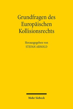 Grundfragen des Europäischen Kollisionsrechts von Arnold,  Stefan