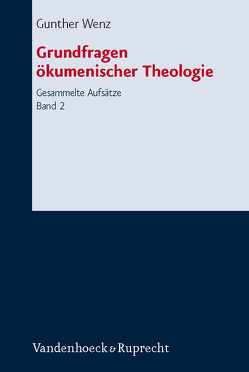 Grundfragen ökumenischer Theologie von Wenz,  Gunther