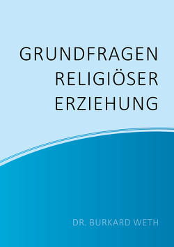 Grundfragen religiöser Erziehung von Weth,  Burkard