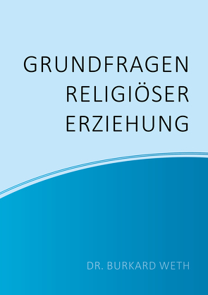 Grundfragen religiöser Erziehung von Weth,  Burkard