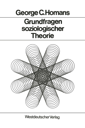 Grundfragen soziologischer Theorie von Homans,  George Caspar