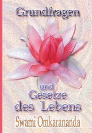 Grundfragen und Gesetze des Lebens von Omkarananda,  Swami