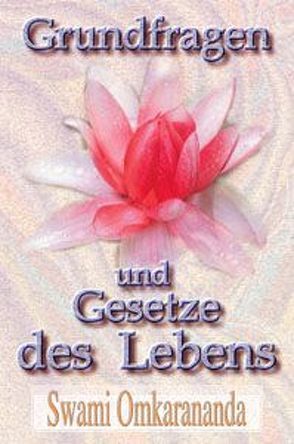 Grundfragen und Gesetze des Lebens von Omkarananda,  Swami