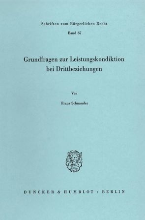 Grundfragen zur Leistungskondiktion bei Drittbeziehungen. von Schnauder,  Franz