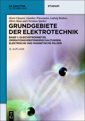 Grundgebiete der Elektrotechnik / Gleichstromnetze, Operationsverstärkerschaltungen, elektrische und magnetische Felder von Brabetz,  Ludwig, Clausert,  Horst, Haas,  Oliver, Spieker,  Christian, Wiesemann,  Gunther