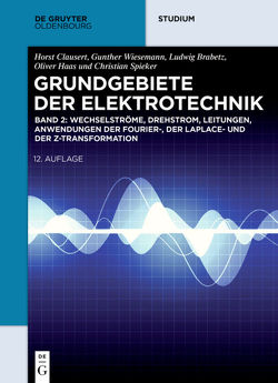 Grundgebiete der Elektrotechnik / Wechselströme, Drehstrom, Leitungen, Anwendungen der Fourier-, der Laplace- und der Z-Transformation von Brabetz,  Ludwig, Clausert,  Horst, Haas,  Oliver, Spieker,  Christian, Wiesemann,  Gunther