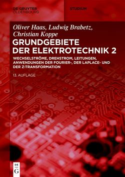 Grundgebiete der Elektrotechnik / Wechselströme, Drehstrom, Leitungen, Anwendungen der Fourier-, der Laplace- und der Z-Transformation von Brabetz,  Ludwig, Clausert,  Horst, Haas,  Oliver, Koppe,  Christian, Wiesemann,  Gunther