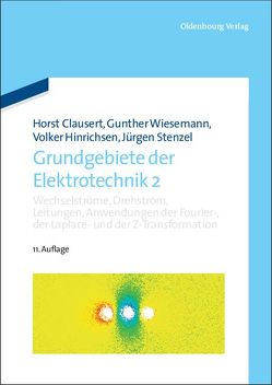 Grundgebiete der Elektrotechnik / Wechselströme, Drehstrom, Leitungen, Anwendungen der Fourier-, der Laplace- und der Z-Transformation von Clausert,  Horst, Hinrichsen,  Volker, Stenzel,  Jürgen, Wiesemann,  Gunther