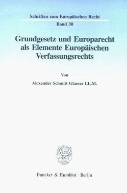 Grundgesetz und Europarecht als Elemente Europäischen Verfassungsrechts. von Schmitt Glaeser,  Alexander