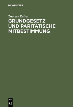 Grundgesetz und paritätische Mitbestimmung von Raiser,  Thomas