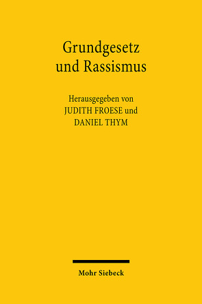 Grundgesetz und Rassismus von Froese,  Judith, Thym,  Daniel