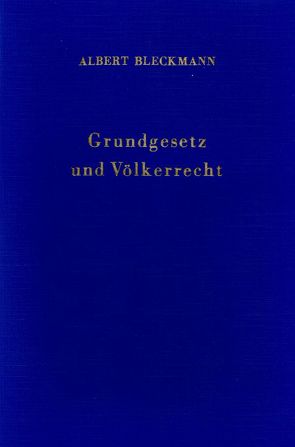 Grundgesetz und Völkerrecht. von Bleckmann,  Albert