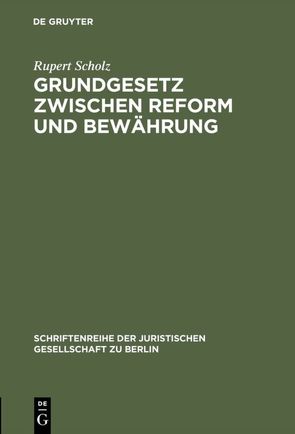 Grundgesetz zwischen Reform und Bewährung von Scholz,  Rupert