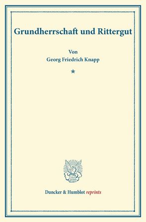 Grundherrschaft und Rittergut. von Knapp,  Georg Friedrich