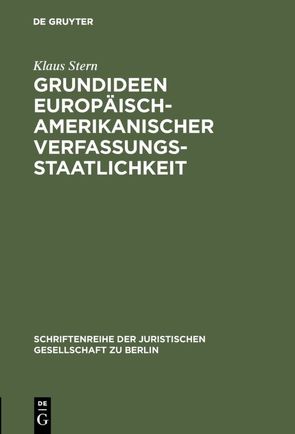 Grundideen europäisch-amerikanischer Verfassungsstaatlichkeit von Stern,  Klaus