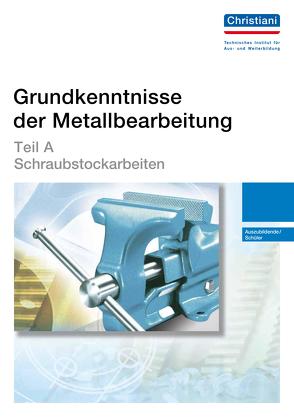 Grundkenntnisse der Metallbearbeitung – Teil A von Beck,  Rüdiger W, Bodmer,  Willi, Haug,  Walter, Lebherz,  Herbert, Luz,  Robert, Reiser,  Engelhard