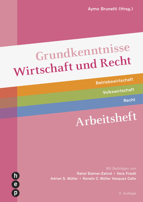 Grundkenntnisse Wirtschaft und Recht, Arbeitsheft (Print inkl. eLehrmittel) von Balmer-Zahnd,  Rahel, Brunetti,  Aymo, Friedli,  Vera, Müller Vasquez Callo,  Renato C, Müller,  Adrian S.