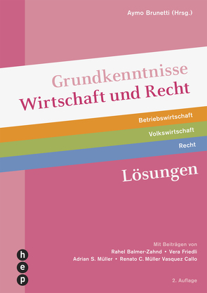 Grundkenntnisse Wirtschaft und Recht, Lösungen (Print inkl. eLehrmittel) von Balmer-Zahnd,  Rahel, Brunetti,  Aymo, Friedli,  Vera, Müller Vasquez Callo,  Renato C, Müller,  Adrian S.