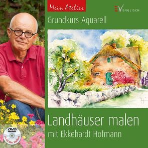 Grundkurs Aquarell – Landhäuser malen von Hofmann,  Ekkehardt