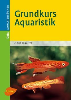 Grundkurs Aquaristik von Schaefer,  Claus