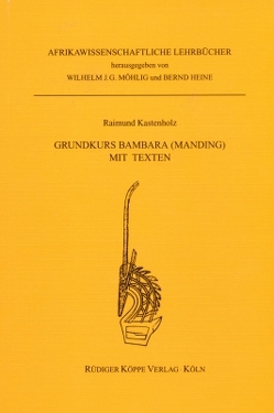 Grundkurs Bambara (Manding) mit Texten von Heine,  Bernd, Kastenholz,  Raimund, Möhlig,  Wilhelm J.G.