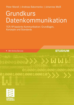 Grundkurs Datenkommunikation von Bakomenko,  Andreas, Mandl,  Peter, Weiß,  Johannes