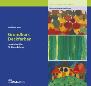 Grundkurs Deckfarben von Merz,  Marianne