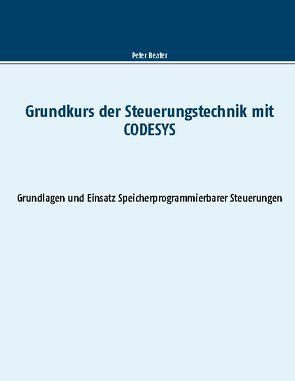 Grundkurs der Steuerungstechnik mit CODESYS von Beater,  Peter