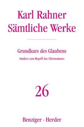 Grundkurs des Glaubens von Raffelt,  Albert, Rahner,  Karl, Schwerdtfeger,  Nikolaus