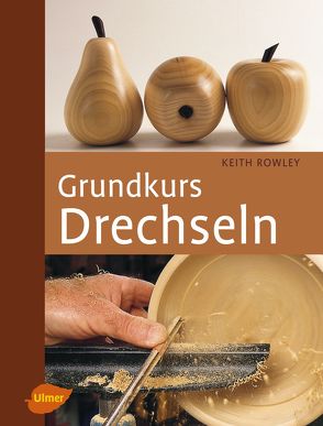 Grundkurs Drechseln von Rowley,  Keith