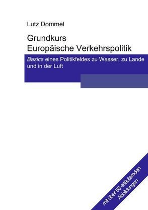 Grundkurs Europäische Verkehrspolitik von Dommel,  Lutz