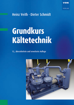 Grundkurs Kältetechnik von Schmidt,  Dieter, Veith,  Heinz